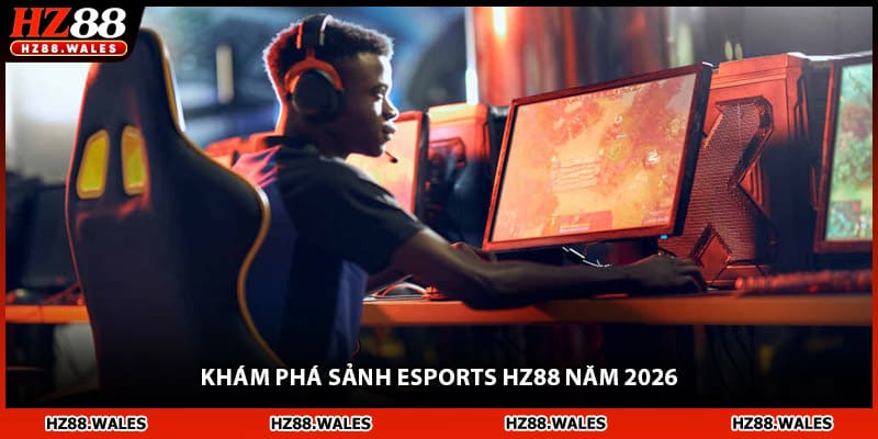 Khám phá sảnh esports HZ88 năm 2026