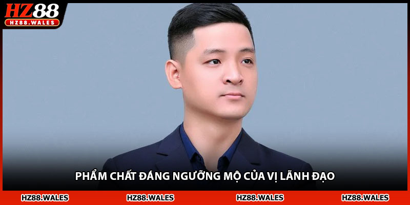 Phẩm chất đáng ngưỡng mộ của vị lãnh đạo