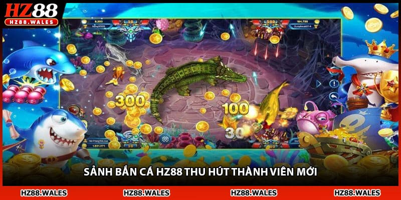Sảnh bắn cá HZ88 thu hút thành viên mới